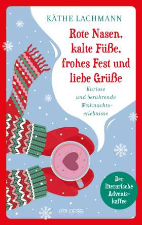 Rote Nasen, kalte Füße, frohes Fest und liebe Grüße. Der humorvolle, literarische Adventskaffee mit 24 Kapiteln