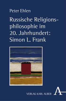 Russische Religionsphilosophie im 20. Jahrhundert: Simon L. Frank. Das Gottmenschliche des Menschen