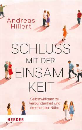 Schluss mit der Einsamkeit. Selbstwirksamkeit entwickeln, Verbundenheit finden, Kontakte stärken