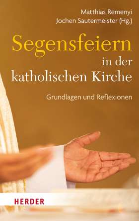 Titelseite Segensfeiern in der katholischen Kirche. Grundlagen und Reflexionen