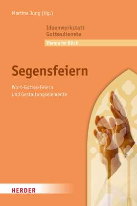 Titelseite Segensfeiern. Wort-Gottes-Feiern und Gestaltungselemente