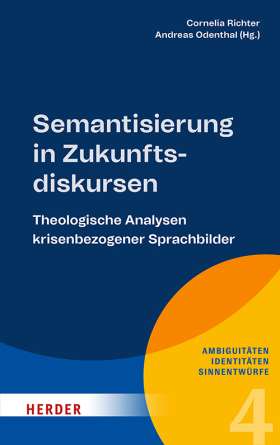 Semantisierung in Zukunftsdiskursen. Theologische Analysen krisenbezogener Sprachbilder