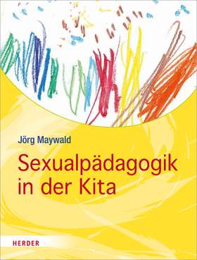 Sexualpädagogik in der Kita. Kinder schützen, stärken, begleiten