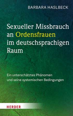 Titelseite Sexueller Missbrauch an Ordensfrauen im deutschsprachigen Raum. Ein unterschätztes Phänomen und seine systemischen Bedingungen