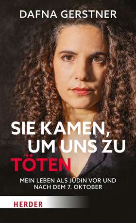 Sie kamen, um uns zu töten. Mein Leben als Jüdin vor und nach dem 7. Oktober