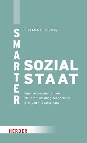 Smarter Sozialstaat. Impulse zur qualitativen Weiterentwicklung der sozialen Ordnung in Deutschland