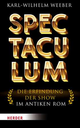 Spectaculum. Die Erfindung der Show im antiken Rom