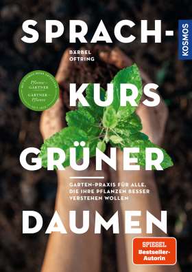 Sprachkurs grüner Daumen. Garten-Praxis für alle, die ihre Pflanzen besser verstehen wollen