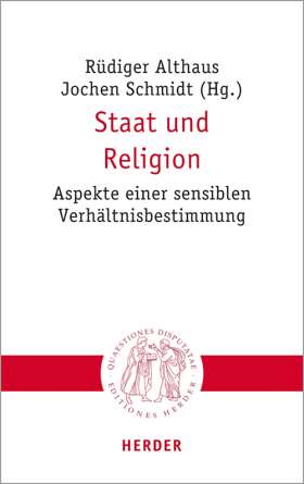 Staat und Religion. Aspekte einer sensiblen Verhältnisbestimmung