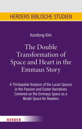 Titelseite The Double Transformation of Space and Heart in the Emmaus Story. A Thirdspatial Analysis of the Lucan Spaces in the Passion and Easter Narratives Centered on the Emmaus Space as a Model Space for Readers
