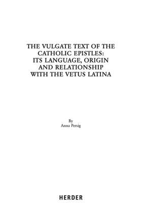 The Vulgate Text of the Catholic Epistles:. Its Language, Origin and Relationsship with the Vetus Latina