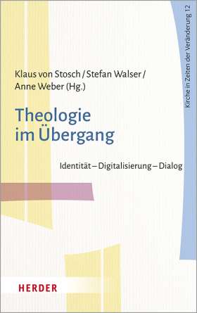 Theologie im Übergang. Identität – Digitalisierung – Dialog