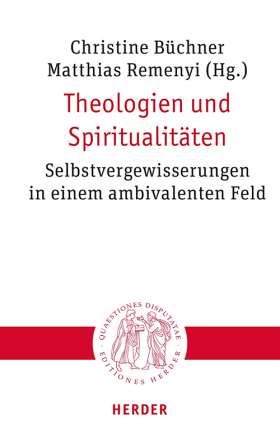 Theologien und Spiritualitäten. Selbstvergewisserungen in einem ambivalenten Feld
