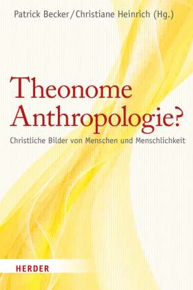 Theonome Anthropologie? Christliche Bilder von Menschen und Menschlichkeit