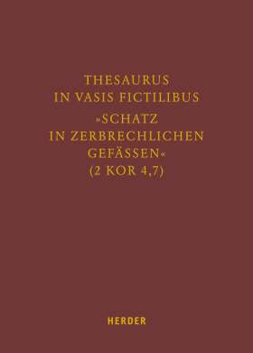 Thesaurus in vasis fictilibus – »Schatz in zerbrechlichen Gefässen« (2 Kor 4,7)