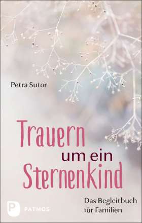 Trauern um ein Sternenkind. Das Begleitbuch für Familien