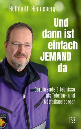 Und dann ist einfach jemand da. Berührende Erlebnisse als Telefon- und Notfallseelsorger
