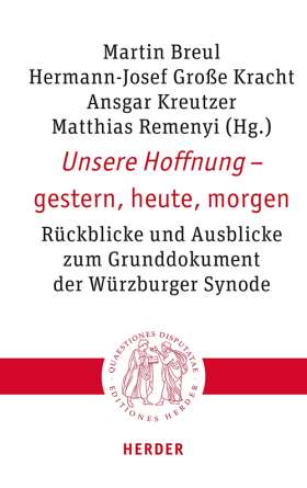 Unsere Hoffnung – gestern, heute, morgen. Rückblicke und Ausblicke zum Grunddokument der Würzburger Synode
