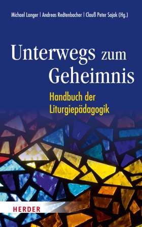 Unterwegs zum Geheimnis. Handbuch der Liturgiepädagogik