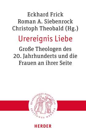 Urereignis Liebe. Große Theologen des 20. Jahrhunderts und die Frauen an ihrer Seite