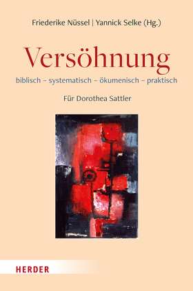 Versöhnung. biblisch - systematisch - ökumenisch - praktisch. Für Dorothea Sattler