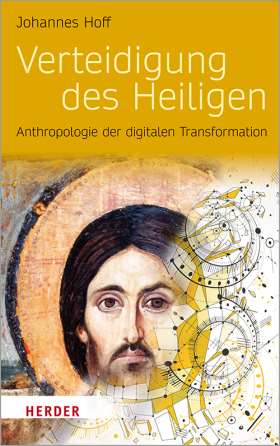 Verteidigung des Heiligen. Anthropologie der digitalen Transformation