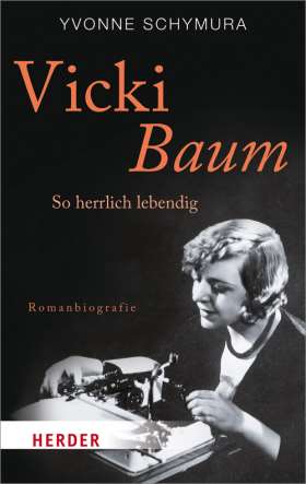 Vicki Baum. So herrlich lebendig. Romanbiografie