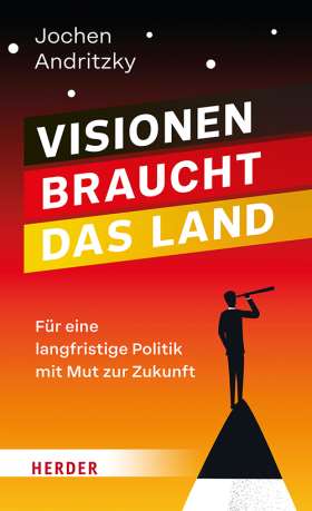 Titelseite Visionen braucht das Land. Für eine langfristige Politik mit Mut zur Zukunft