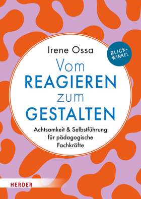 Titelseite Vom Reagieren zum Gestalten. Achtsamkeit & Selbstführung für pädagogische Fachkräfte
