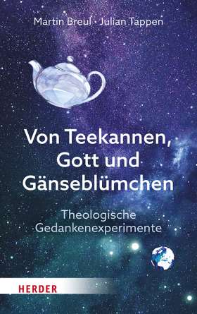Von Teekannen, Gott und Gänseblümchen. Theologische Gedankenexperimente. Einführung in die Systematische Theologie
