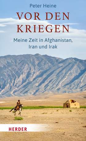 Vor den Kriegen. Meine Zeit in Afghanistan, Iran und Irak