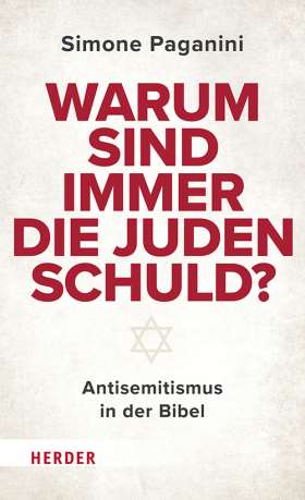 Warum sind immer die Juden schuld? Antisemitismus in der Bibel