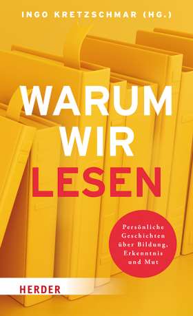 Warum wir lesen. Persönliche Geschichten über Bildung, Erkenntnis und Mut