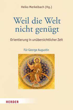 Titelseite Weil die Welt nicht genügt. Orientierung in unübersichtlicher Zeit. Für George Augustin
