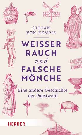 Weißer Rauch und falsche Mönche. Eine andere Geschichte der Papstwahl