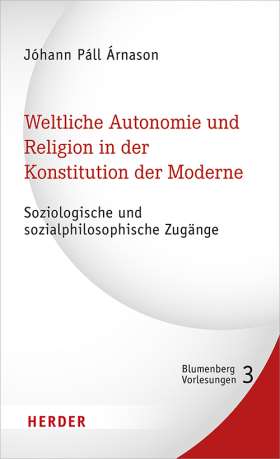 Weltliche Autonomie und Religion in der Konstitution der Moderne. Soziologische und sozialphilosophische Zugänge