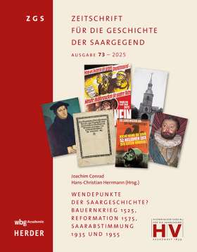 Wendepunkte der Saargeschichte? Bauernkrieg 1525, Reformation 1575, Saarabstimmung 1935 und 1955. Zeitschrift für die Geschichte der Saargegend 73 (2025)