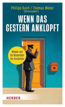 Wenn das Gestern anklopft. Weimar und die Wiederkehr der Geschichte