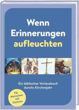 Wenn Erinnerungen aufleuchten. Ein biblisches Vorlesebuch durchs Kirchenjahr für Menschen mit Demenz