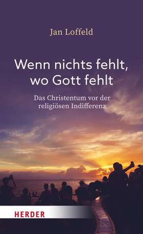 Wenn nichts fehlt, wo Gott fehlt. Das Christentum vor der religiösen Indifferenz