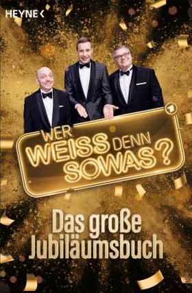"Wer weiß denn sowas?" – Das große Jubiläumsbuch. Die verblüffendsten Fragen, die erstaunlichsten Antworten aus der erfolgreichsten Vorabendquizshow aller Zeiten - 10 Jahre "Wer weiß denn sowas?"