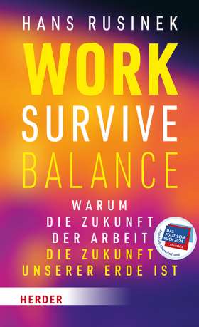 Work-Survive-Balance. Warum die Zukunft der Arbeit die Zukunft unserer Erde ist