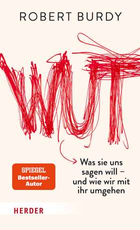 Wut. Was sie uns sagen will – und wie wir mit ihr umgehen