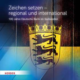 Zeichen setzen – regional und international. 100 Jahre Deutsche Bank im Südwesten