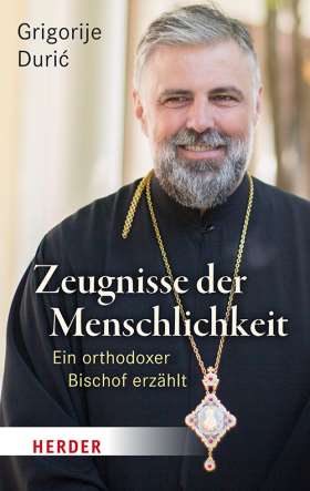 Zeugnisse der Menschlichkeit. Ein orthodoxer Bischof erzählt