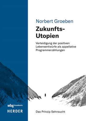 Zukunfts-Utopien. Verteidigung der positiven Lebensentwürfe als appellative Programmerzählungen