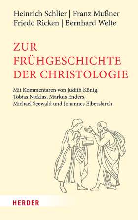 Titelseite Zur Frühgeschichte der Christologie. Mit Kommentaren von Judith König, Tobias Nicklas, Markus Enders, Michael Seewald und Johannes Elberskirch