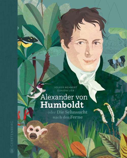 Alexander von Humboldt. oder Die Sehnsucht nach der Ferne