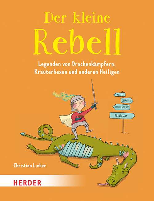 Der kleine Rebell. Legenden von Drachenkämpfern, Kräuterhexen und anderen Heiligen