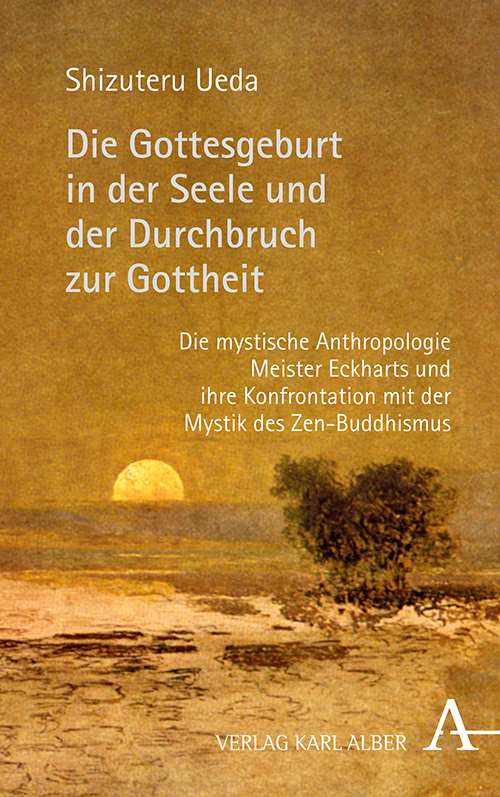 Die Gottesgeburt In Der Seele Und Der Durchbruch Zur Gottheit Die Mystische Anthropologie Meister Eckharts Und Ihre Konfrontation Mit Der Mystik Des Zen Buddhismus